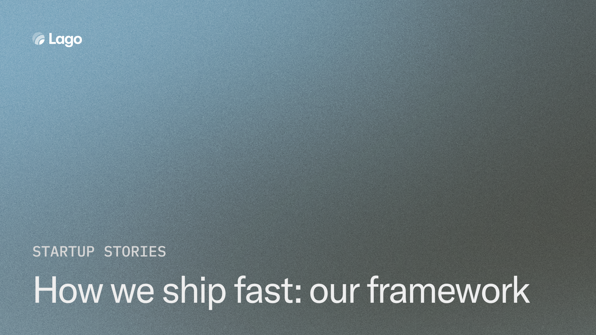 How we ship fast: our framework