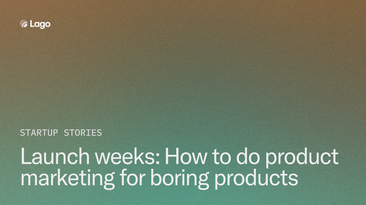 Launch weeks: How to do product marketing for boring products