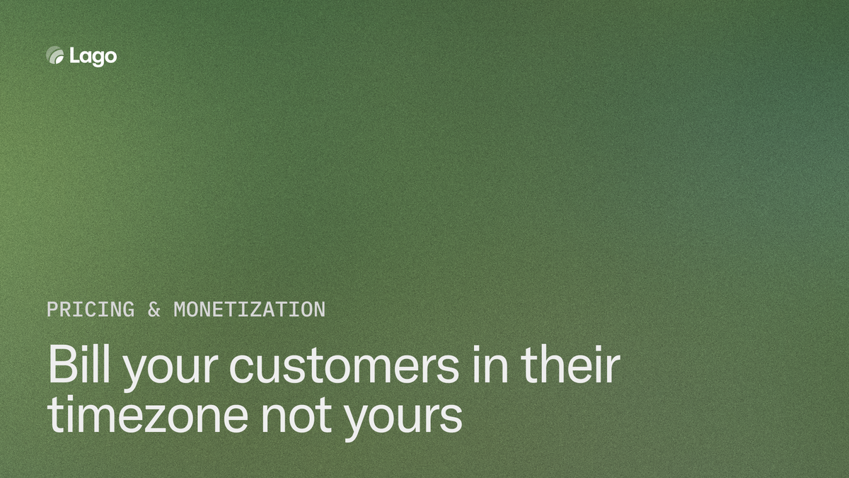 Bill your customers in their timezone, not yours