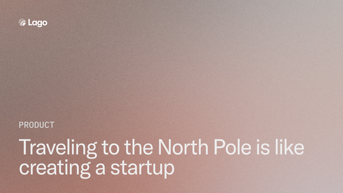 Traveling to the North Pole is like creating a startup