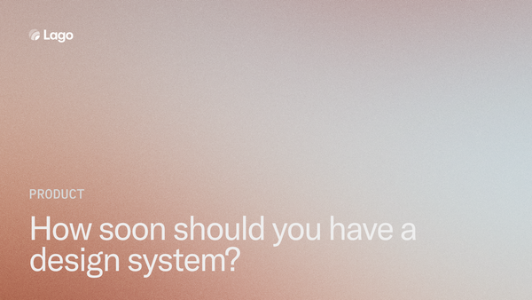 How soon should you have a design system?
