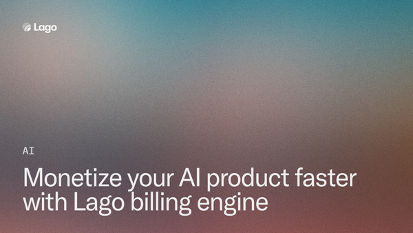 Monetize your AI product faster with Lago billing engine